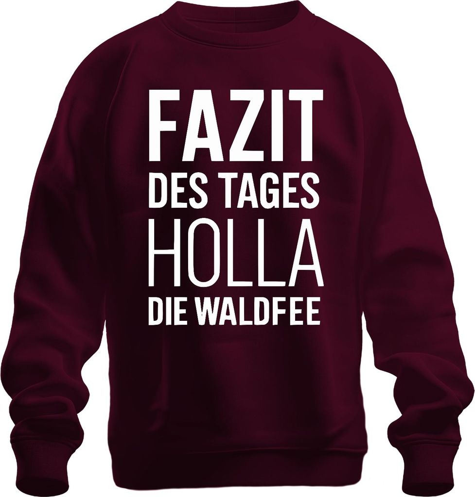 Holla die Waldfee Fazit des Tages lustiger Spruch Geschenk Alltag Uni Sweatshirt Pullover, Burgundy, M