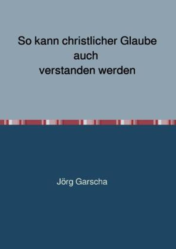 So kann christlicher Glaube auch verstanden werden