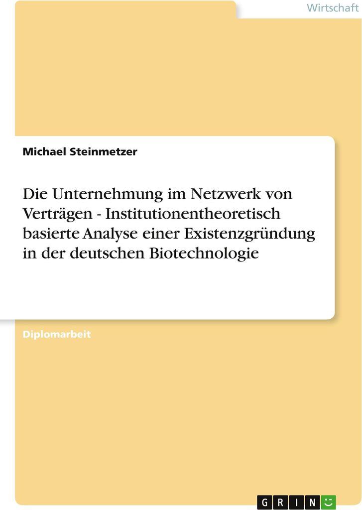Die Unternehmung im Netzwerk von Verträgen - Institutionentheoretisch basierte Analyse einer Existenzgründung in der deutschen Biotechnologie