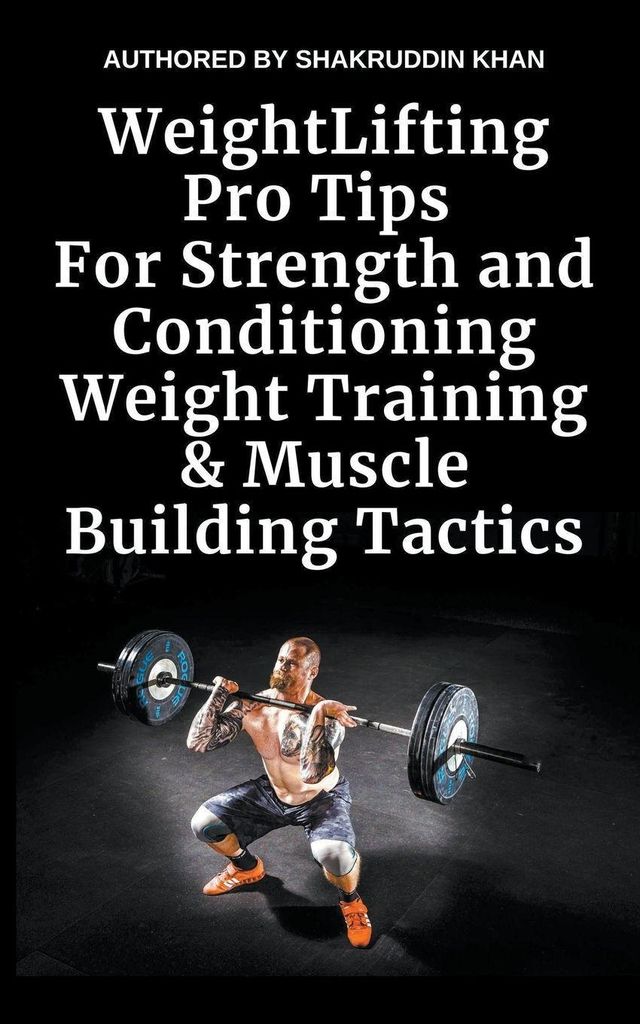 Weight Lifting Pro Tips For Strength and Conditioning Weight Training & Muscle Building Tactics