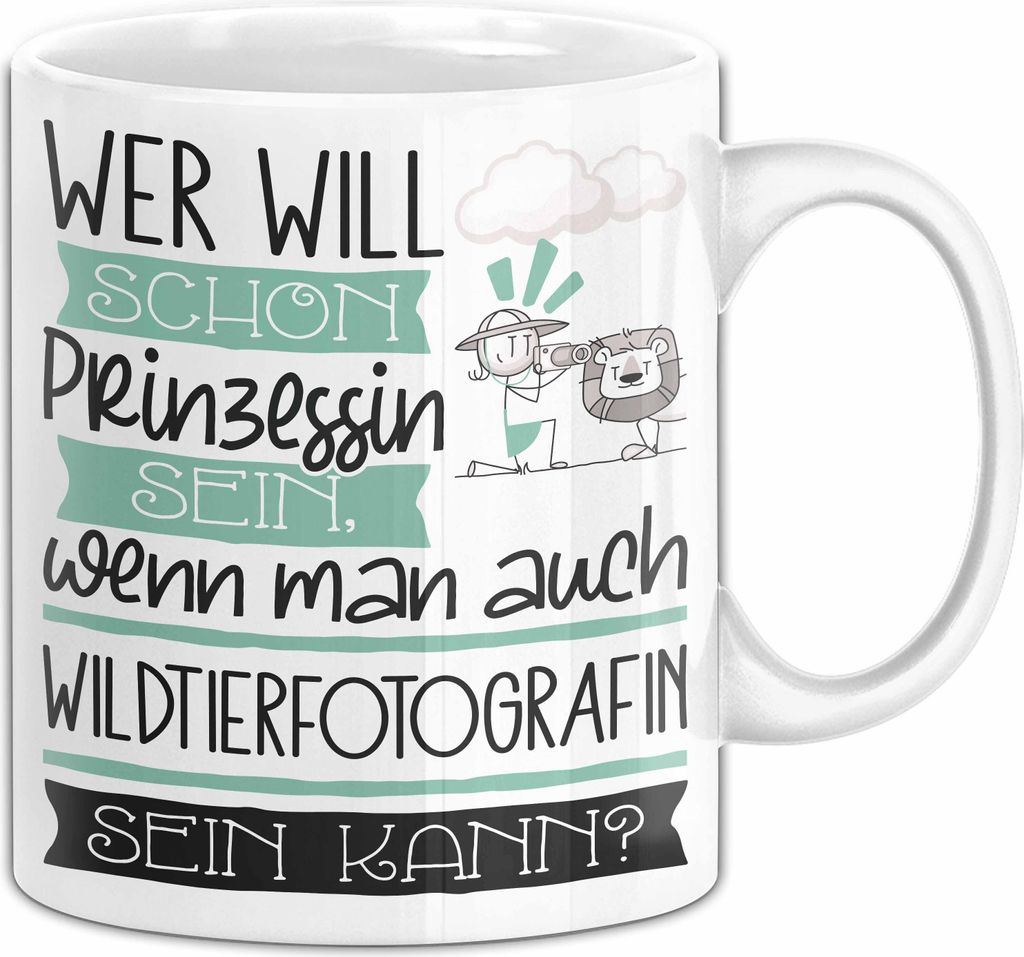 Wildtierfotografin Tasse Geschenk Spruch Wer Will Schon Prinzessin Sein Wenn Man Auch Wildtierfotografin Sein Kann (Weiß)