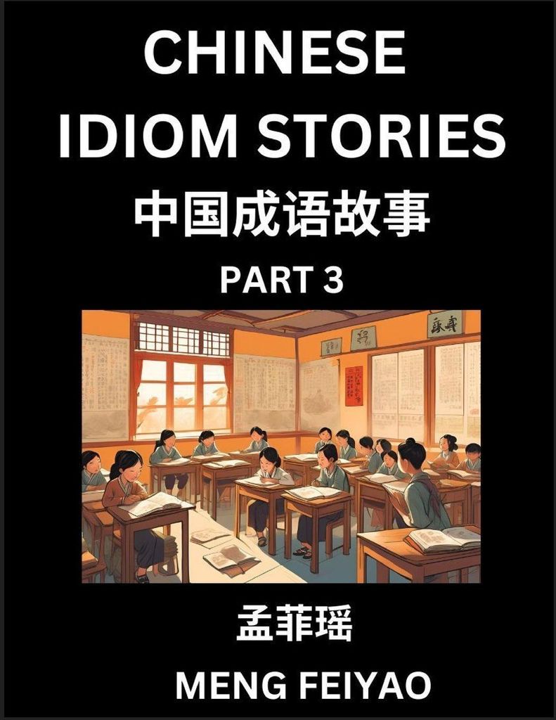 Chinese Short Idiom Stories for Beginners (Part 3)- Discover Mandarin Chinese Language and Culture with Easy Lessons for Beginners, Fast Learn Chin...