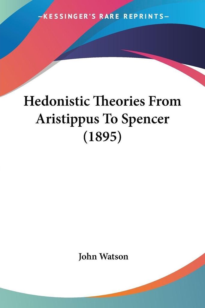 Hedonistic Theories From Aristippus To Spencer (1895)