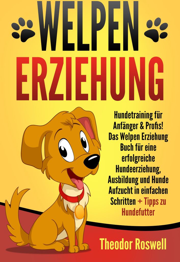 Welpenerziehung: Hundetraining für Anfänger & Profis! Das Welpen Erziehung Buch für eine erfolgreiche Hundeerziehung, Ausbildung und Hunde Aufzu...