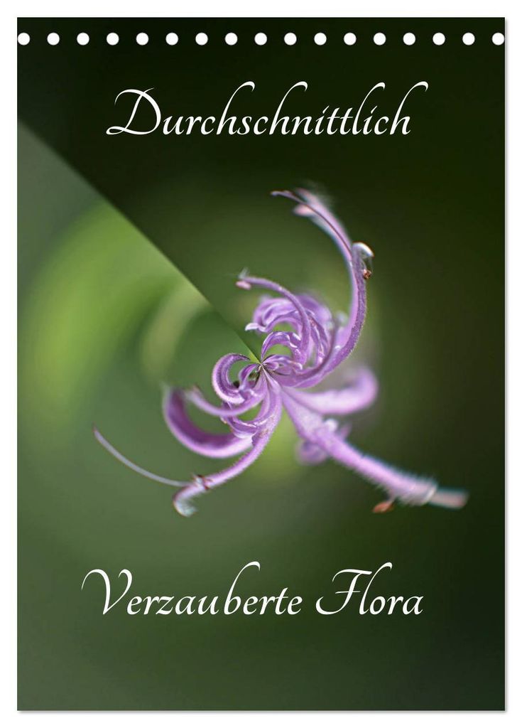 Durchschnittlich - Verzauberte Flora (Tischkalender 2027 DIN A5 hoch), CALVENDO Monatskalender