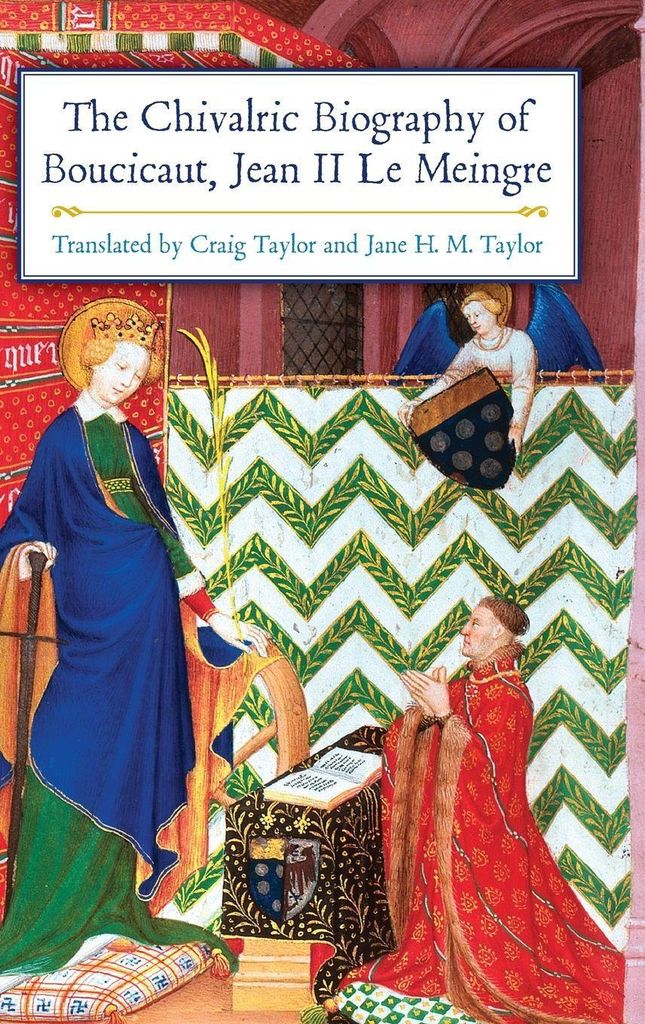 The Chivalric Biography of Boucicaut, Jean II le Meingre
