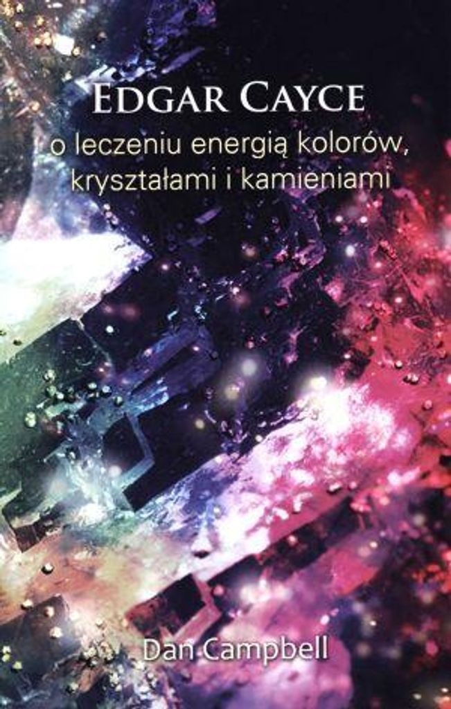 Edgar Cayce o leczeniu energią kolorów, kryształami i kamieniami - Edgar Cayce, Dan Campbell (Literatur - Parapsychologie auf Polnisch)