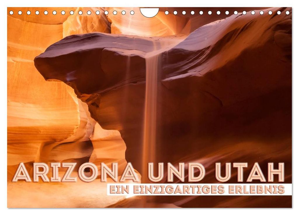 ARIZONA UND UTAH Ein einzigartiges Erlebnis (Wandkalender 2027 DIN A4 quer), CALVENDO Monatskalender