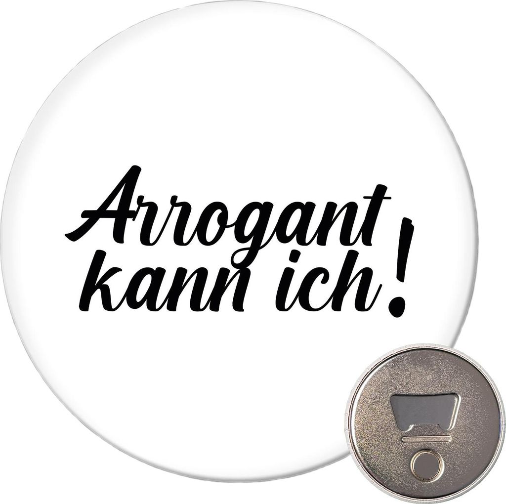 Huuraa Magnet Arrogant kann ich Schriftzug 59mm Kühlschrankmagnet rund Flaschenöffner Geschenkidee