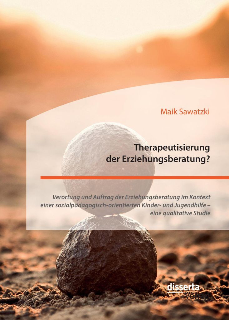Therapeutisierung der Erziehungsberatung? Verortung und Auftrag der Erziehungsberatung im Kontext einer sozialpädagogisch-orientierten Kinder- und...