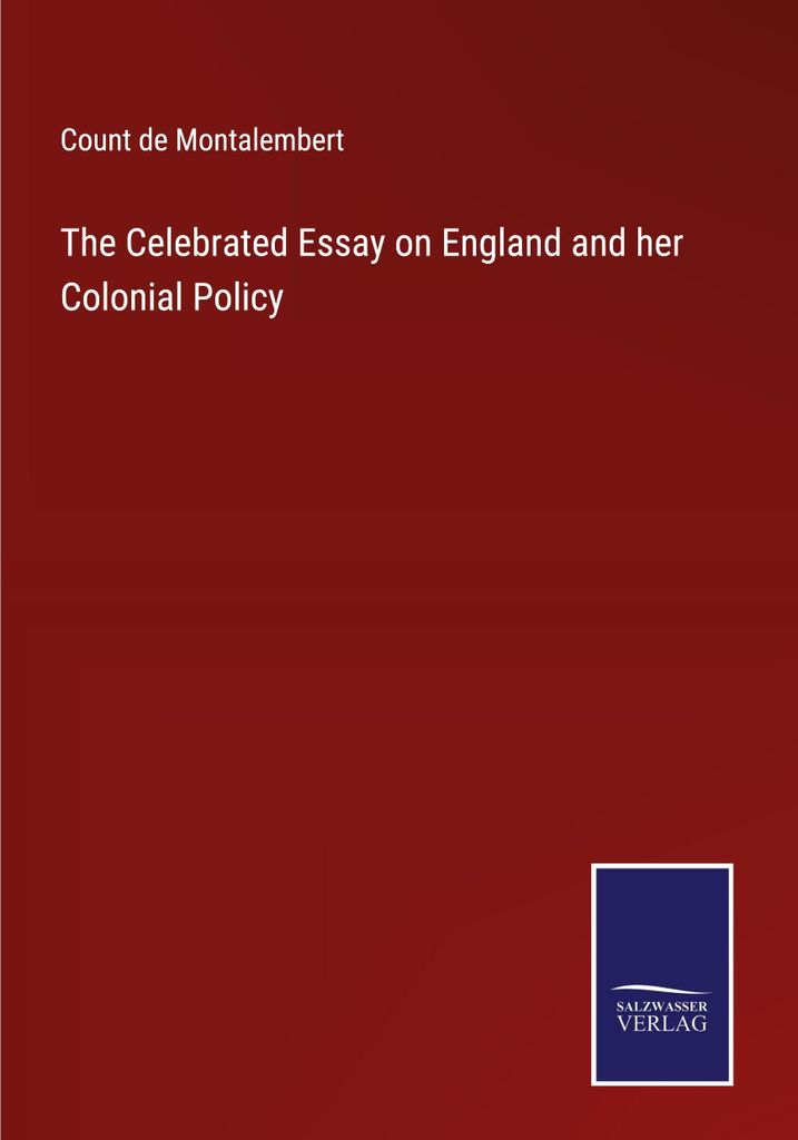 The Celebrated Essay on England and her Colonial Policy
