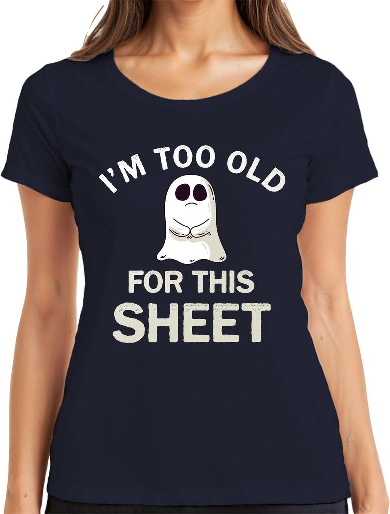 I'M TOO OLD FOR THIS SHEET lustiges Halloween Geist Spruch Humor Damen T-Shirt, Navy, M