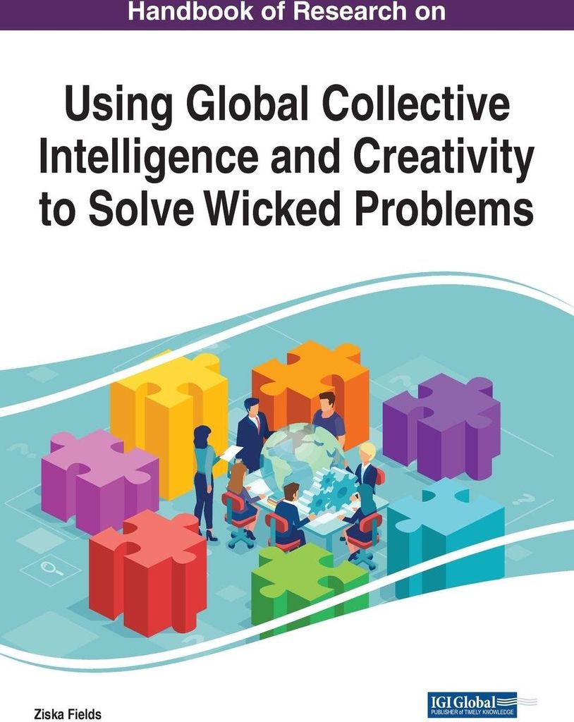 Handbook of Research on Using Global Collective Intelligence and Creativity to Solve Wicked Problems