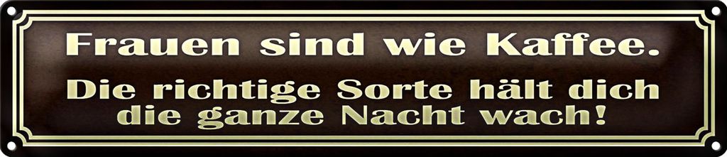 Blechschild Spruch 46x10cm Frauen sind wie Kaffee Geschenk Dekoration