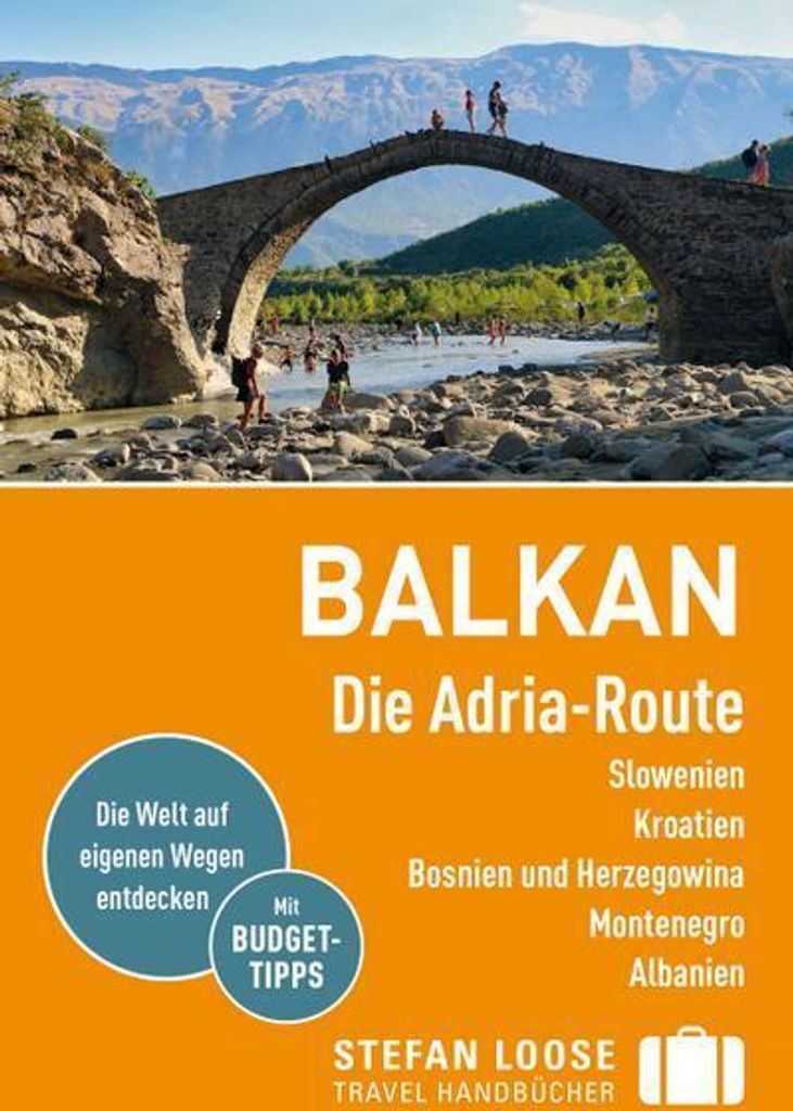Stefan Loose Reiseführer Balkan, Die Adria-Route. Slowenien, Kroatien, Bosnien und Herzegowina, Montenegro, Albanien