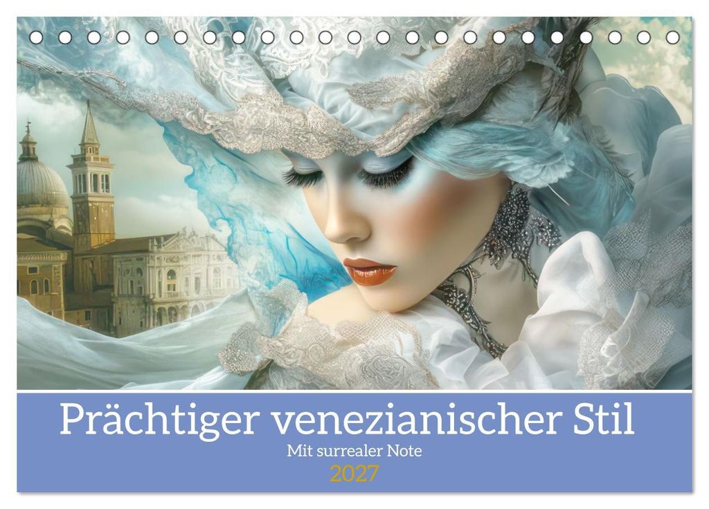 Prächtiger venezianischer Stil - Mit surrealer Note (Tischkalender 2027 DIN A5 quer), CALVENDO Monatskalender