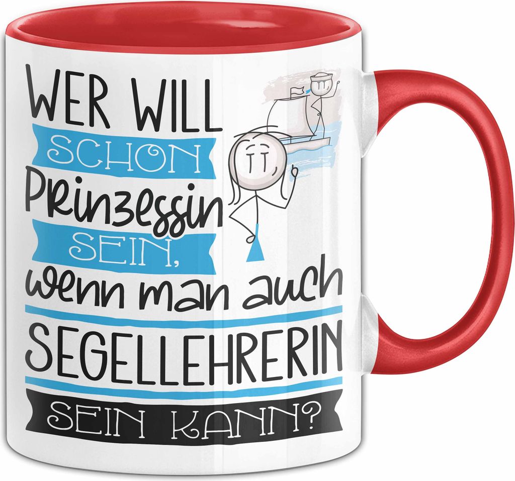 Segellehrerin Tasse Geschenk Spruch Wer Will Schon Prinzessin Sein Wenn Man Auch Segellehrerin Sein Kann (Rot)