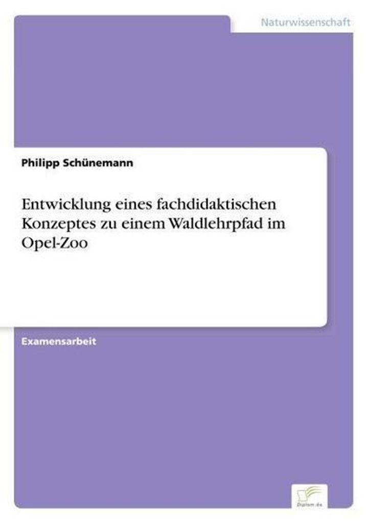 Entwicklung eines fachdidaktischen Konzeptes zu einem Waldlehrpfad im Opel-Zoo