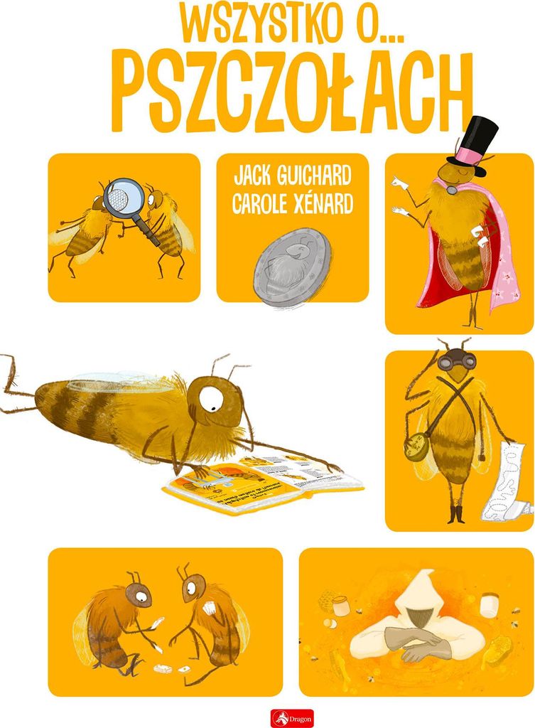 Wszystko o pszczołach - Guichard Jack, Xenard Carole (Buch auf Polnisch)