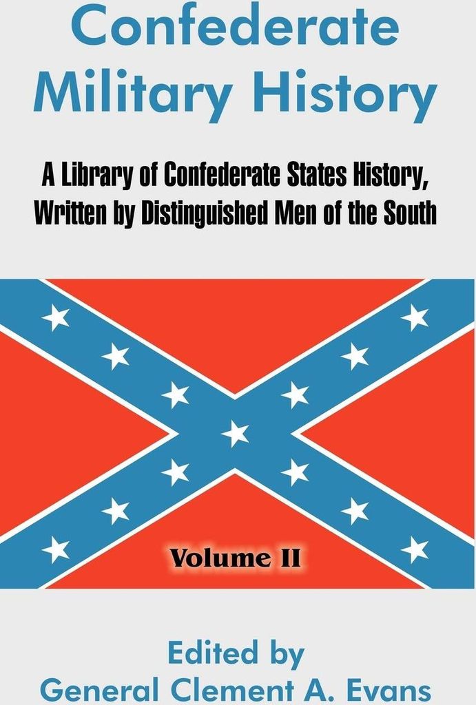 Confederate Military History: A Library of Confederate States History, Written by Distinguished Men of the South (Volume II)