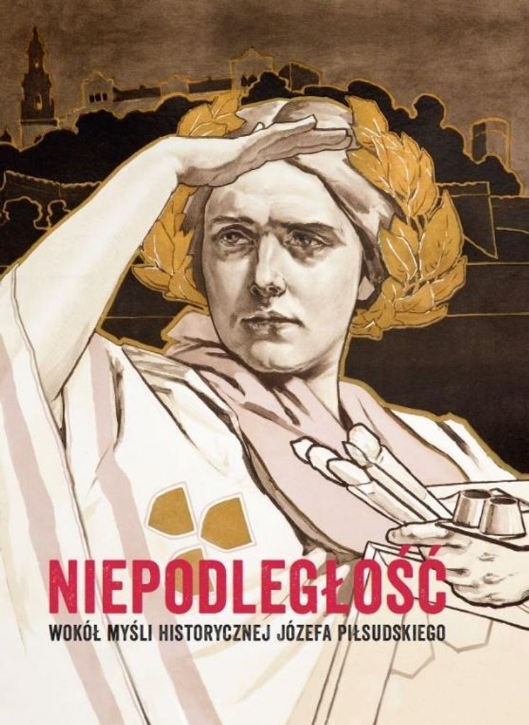 Niepodległość Wokół myśli historycznej Józefa Piłsudskiego (Buch auf Polnisch)