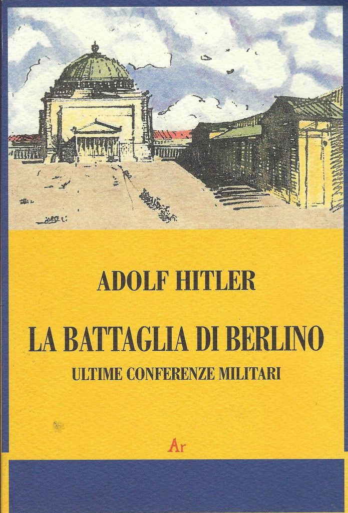 La battaglia di Berlino. Ultime conferenze militari (Il tempo e l'epoca dei fascismi)