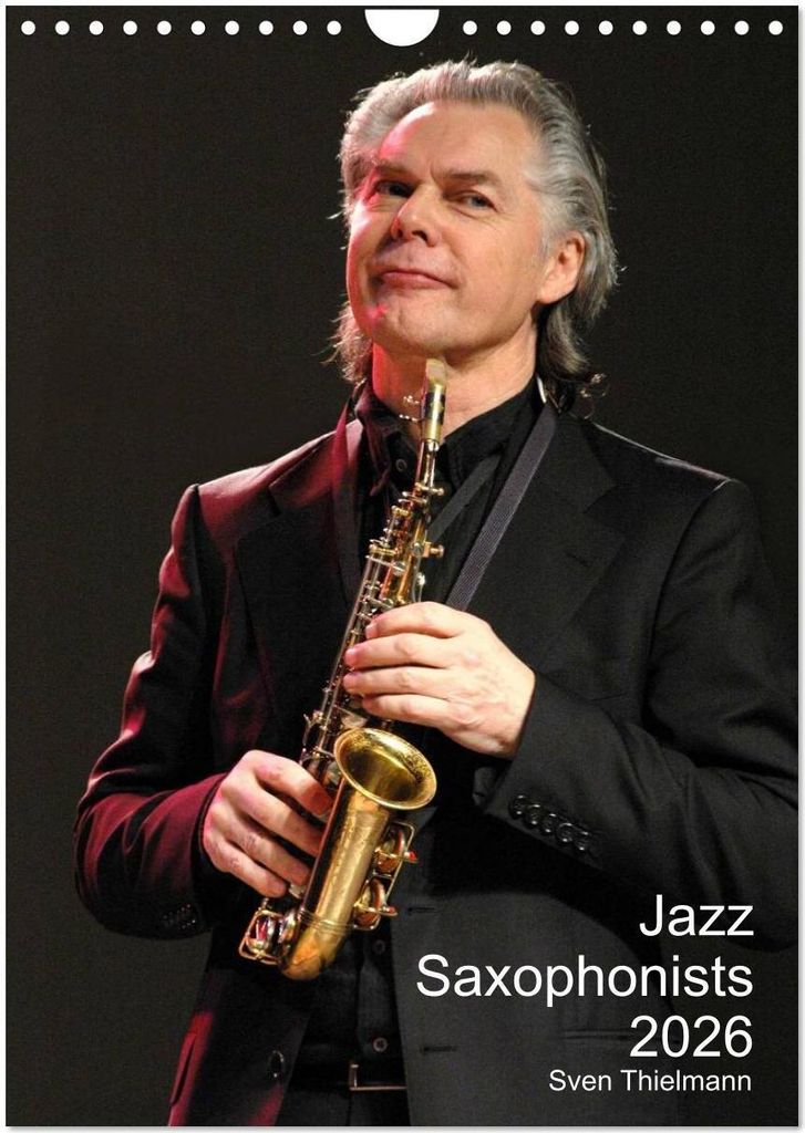Jazz Saxophonists 2026 (Wall Calendar 2026 DIN A4 portrait), CALVENDO 12 Month Wall Calendar