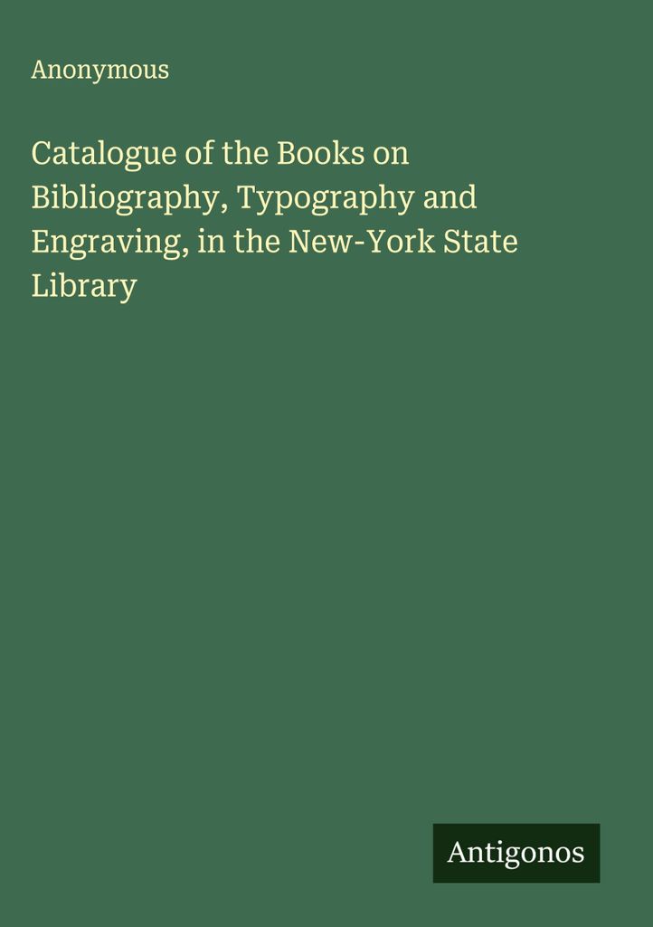 Katalog der Bücher über Bibliographie, Typographie und Kupferstich in der New-York State Library