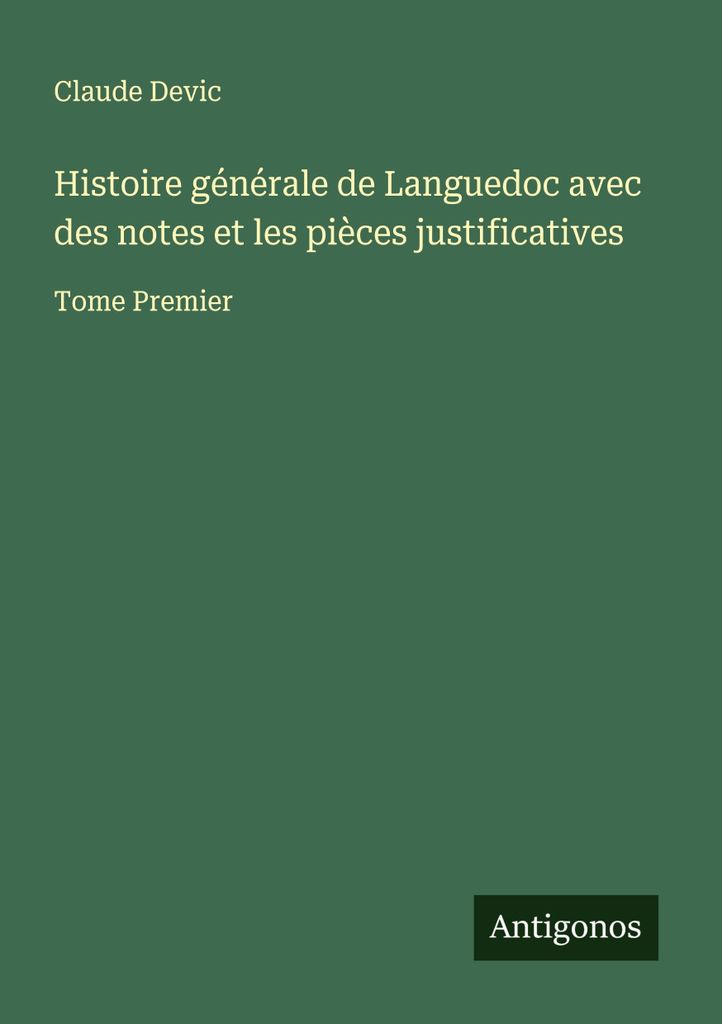 Histoire générale de Languedoc avec des notes et les pièces justificatives (Allgemeine Geschichte des Languedoc mit Anmerkungen und Belegen)