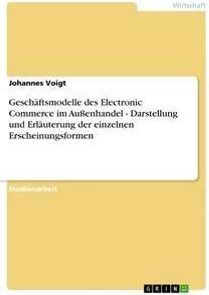 Geschäftsmodelle des Electronic Commerce im Außenhandel - Darstellung und Erläuterung der einzelnen Erscheinungsformen