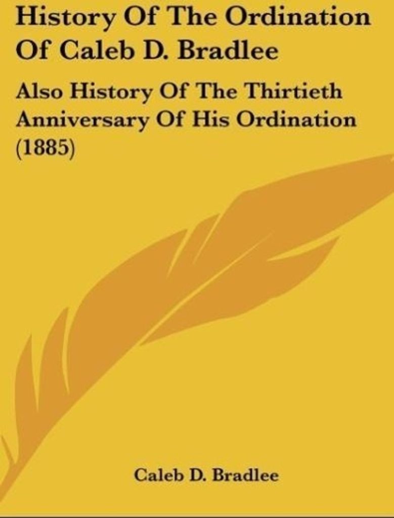 History Of The Ordination Of Caleb D. Bradlee