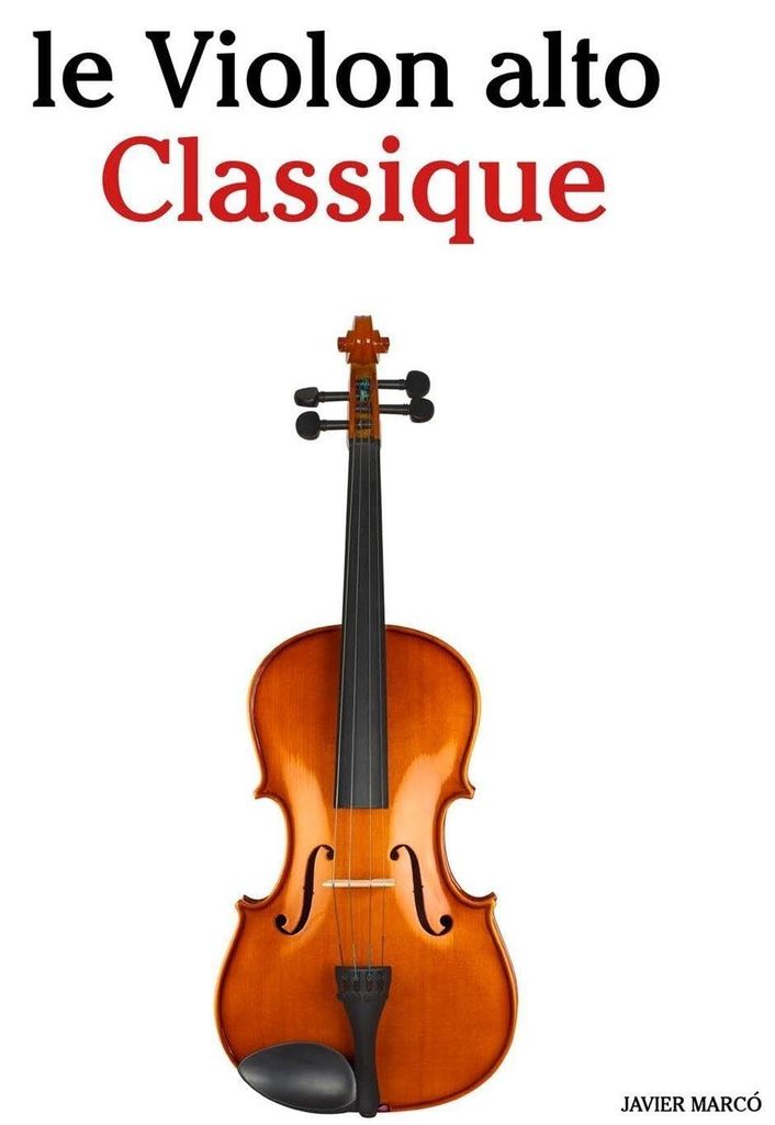 Le Violon alto Classique: Pièces faciles de Bach, Mozart, Beethoven, Vivaldi, ainsi que d'autres compositeurs