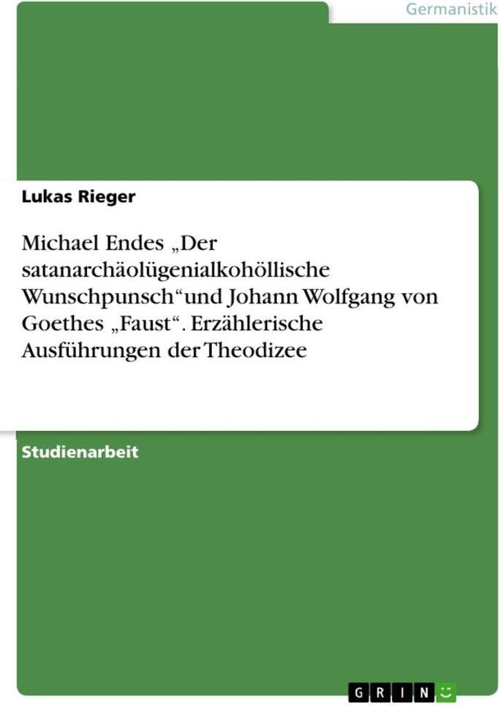 Michael Endes ""Der satanarchäolügenialkohöllische Wunschpunsch""und Johann Wolfgang von Goethes ""Faust"". Erzählerische Ausführungen der The...