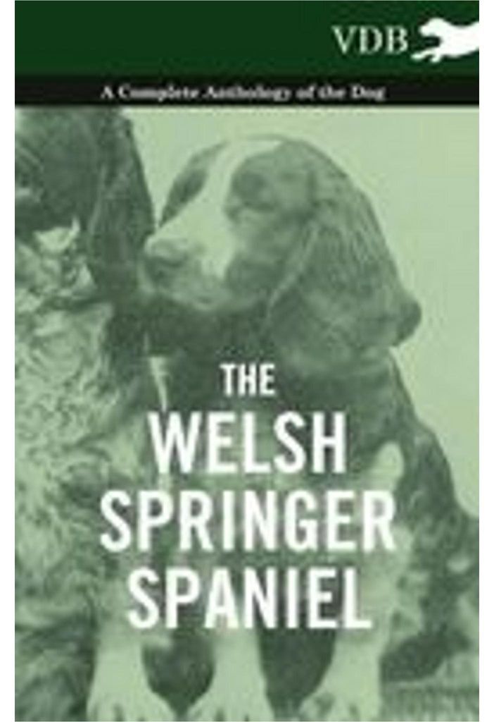 The Welsh Springer Spaniel - A Complete Anthology of the Dog