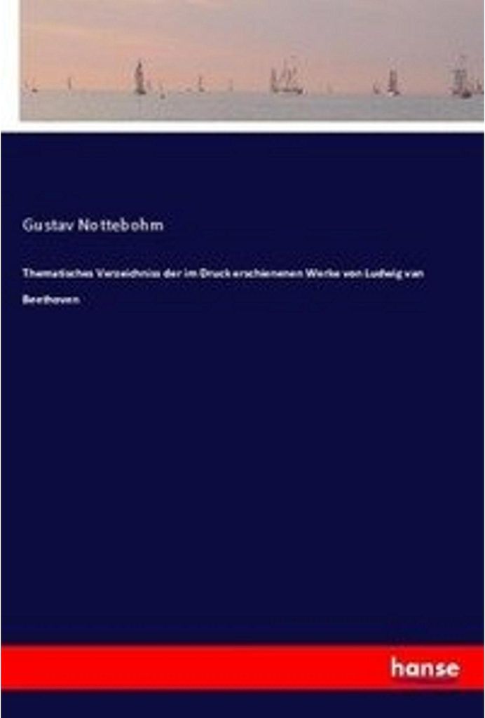 Thematisches Verzeichniss der im Druck erschienenen Werke von Ludwig van Beethoven