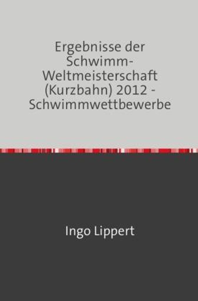 Sportstatistik / Ergebnisse der Schwimm-Weltmeisterschaft (Kurzbahn) 2012 - Schwimmwettbewerbe