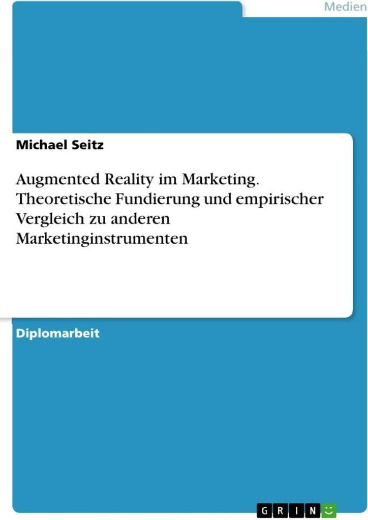 Augmented Reality im Marketing. Theoretische Fundierung und empirischer Vergleich zu anderen Marketinginstrumenten