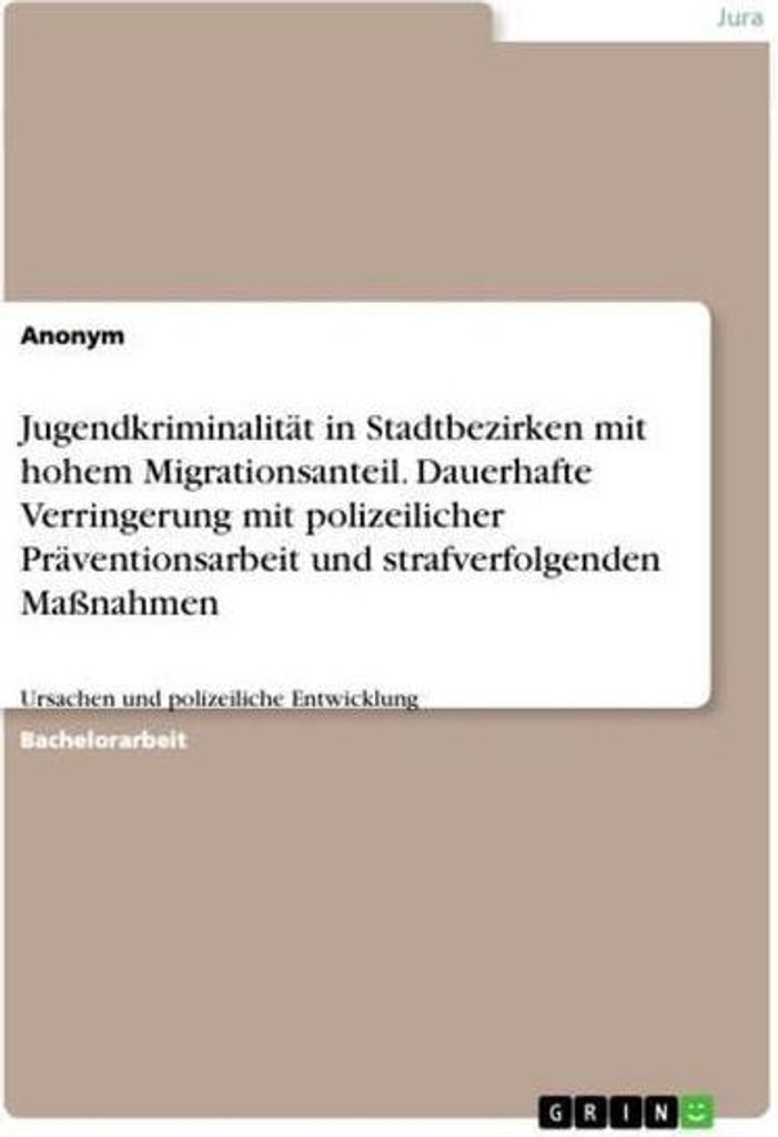 Jugendkriminalität in Stadtbezirken mit hohem Migrationsanteil. Dauerhafte Verringerung mit polizeilicher Präventionsarbeit und strafverfolgenden...