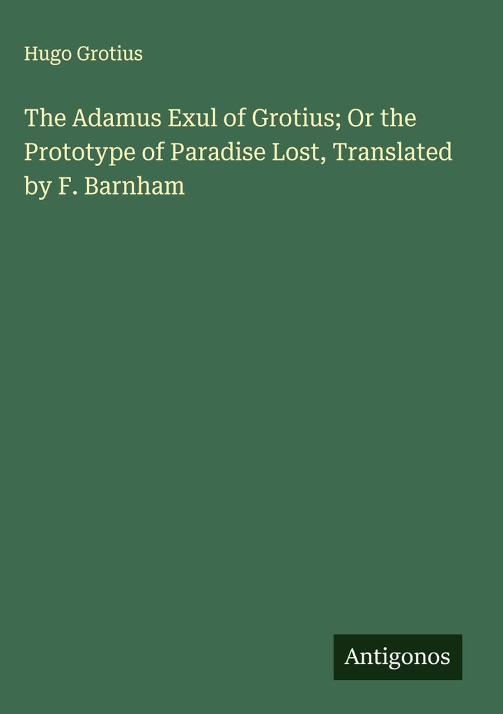 Das Adamus Exul von Grotius oder der Prototyp des verlorenen Paradieses, übersetzt von F. Barnham