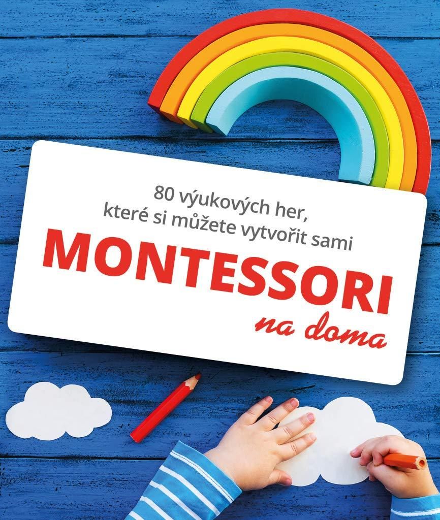 Montessori na doma : 80 výukových her, které si můžete vytvořit sami | Delphine Gilles Cotte