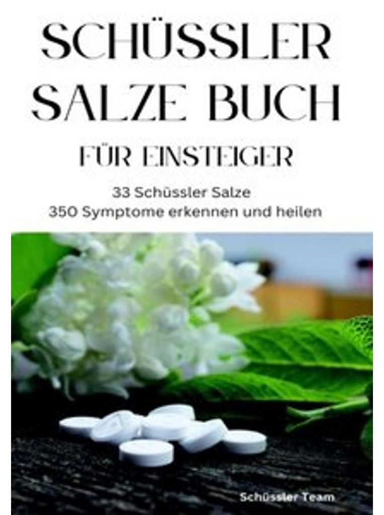 SCHÜSSLER SALZE BUCH FÜR EINSTEIGER: 33 Schüssler Salze & 350 Symptome erkennen und heilen - SONDERAUSGABE