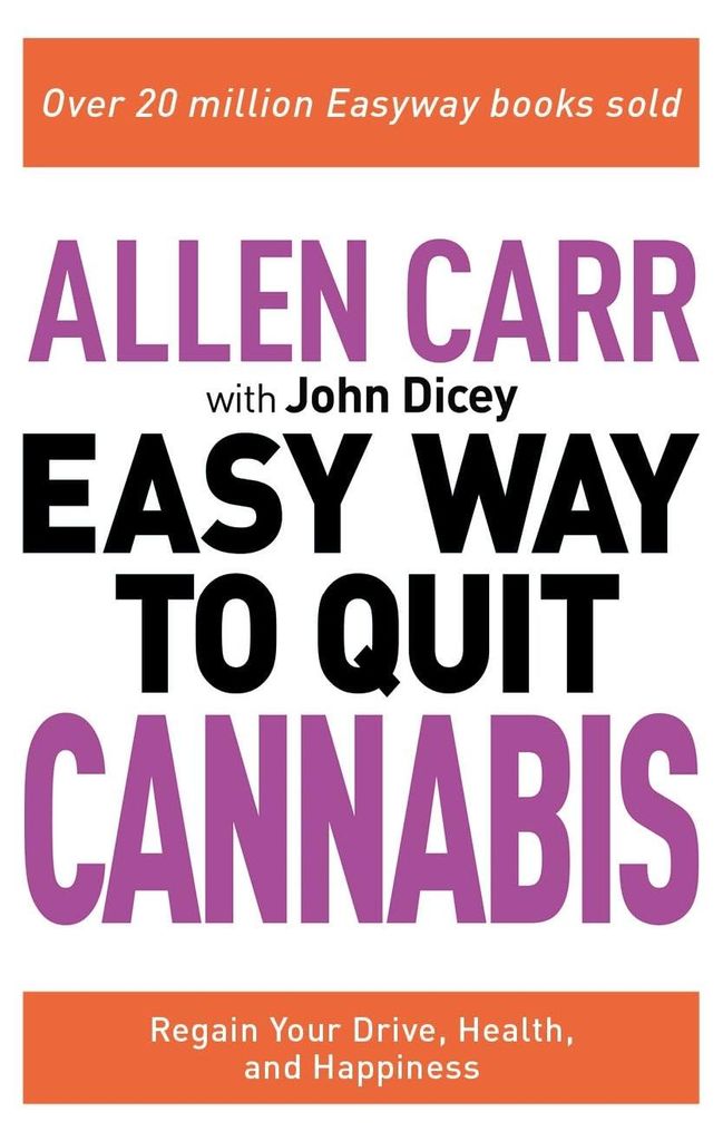 Allen Carr: The Easy Way to Quit Cannabis: Regain your drive, health and happiness (Allen Carr's Easyway)