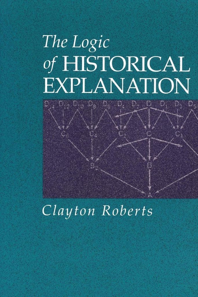 The Logic of Historical Explanation