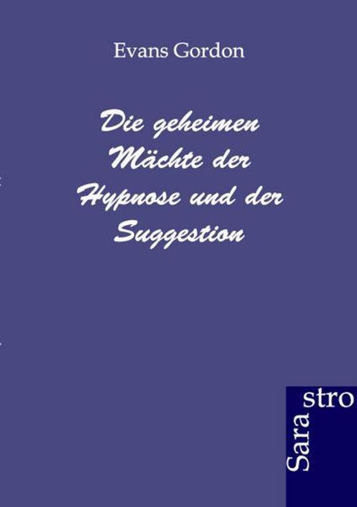 Die geheimen Mächte der Hypnose und der Suggestion