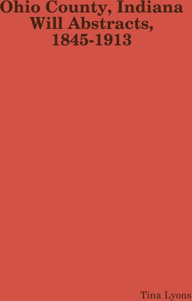 Ohio County, Indiana Will Abstracts, 1845-1913