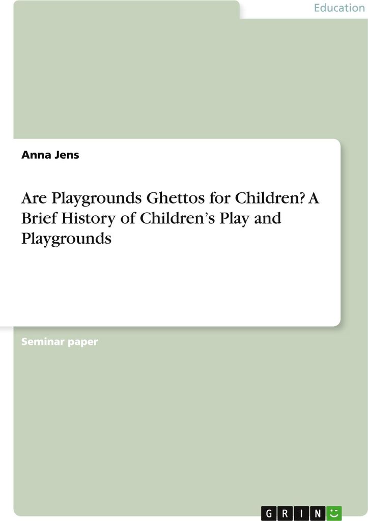 Are Playgrounds Ghettos for Children? A Brief History of Children's Play and Playgrounds