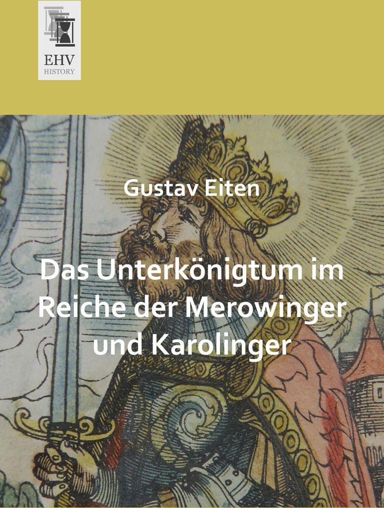 Das Unterkönigtum im Reiche der Merowinger und Karolinger