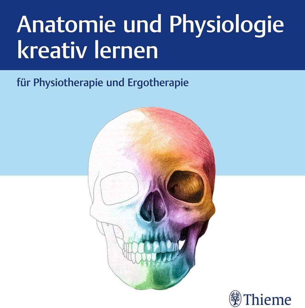 Anatomie und Physiologie kreativ lernen für Physiotherapie und Ergotherapie
