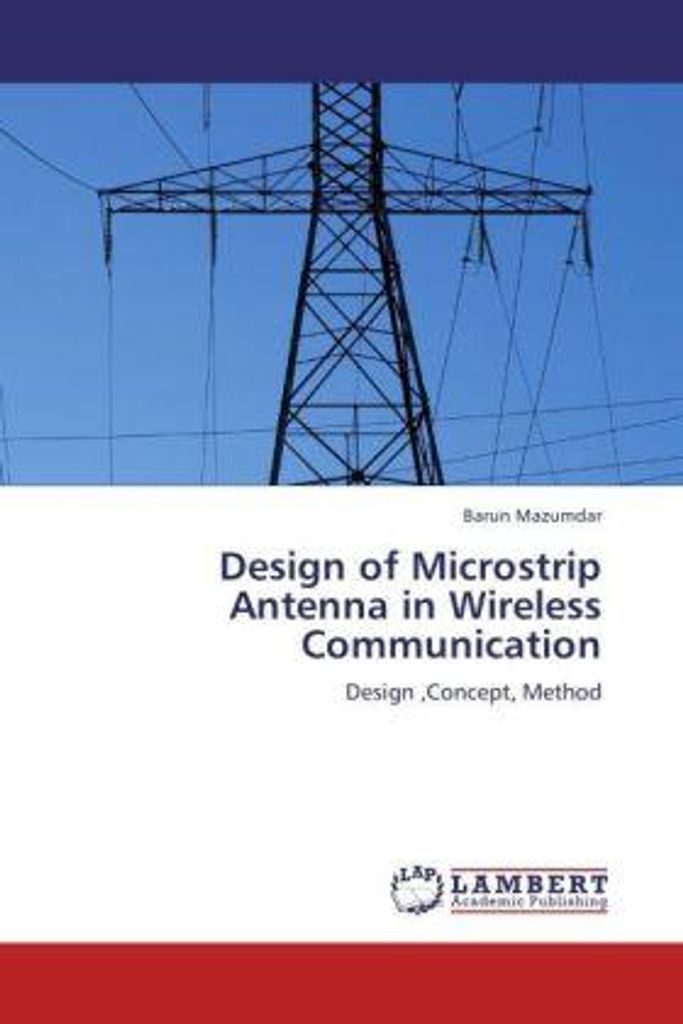 Mazumdar, B: Design of Microstrip Antenna in Wireless Commu