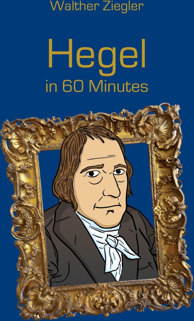 Hegel in 60 Minutes